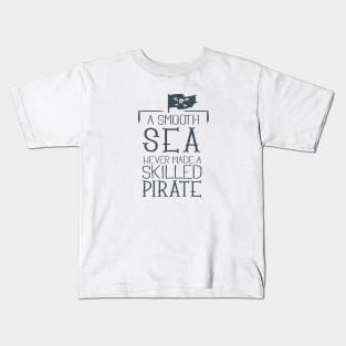 Smooth Sea never made a skilled Pirate Kids T-Shirt